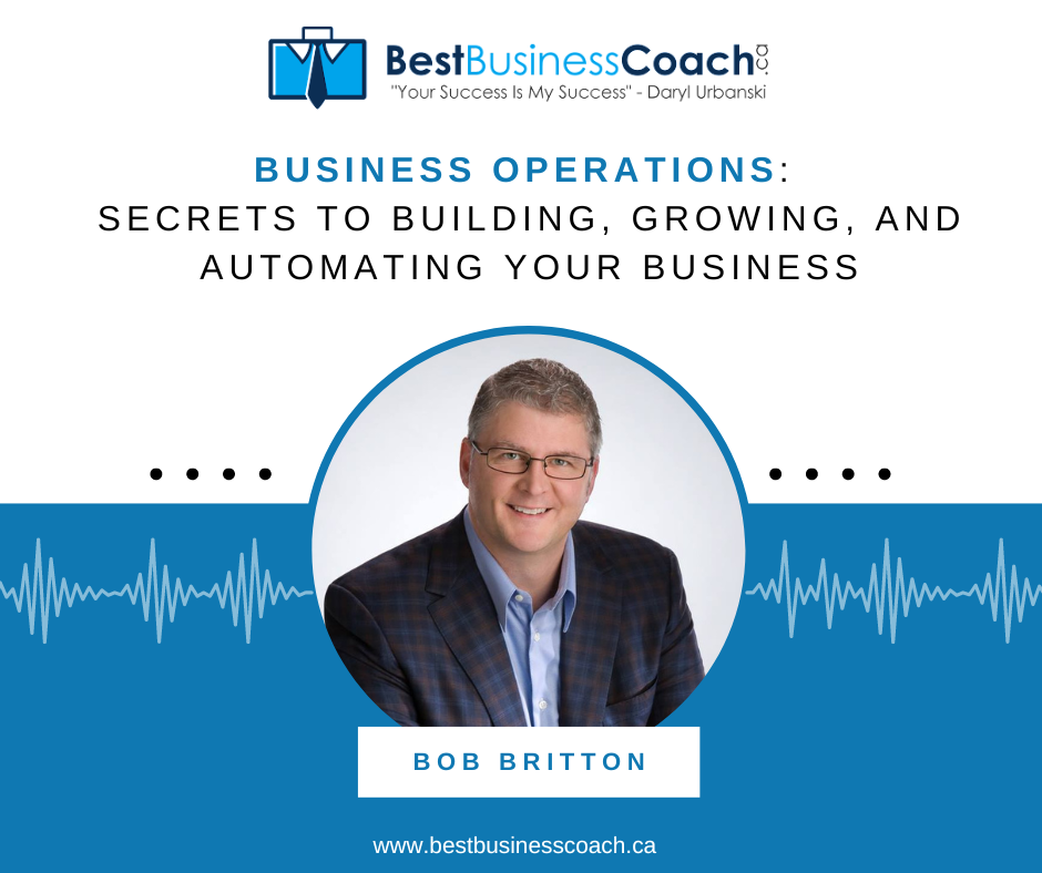 Small Business Coaching Packages | Business Operations: Secrets to Building, Growing, and Automating Your Business with Bob Britton