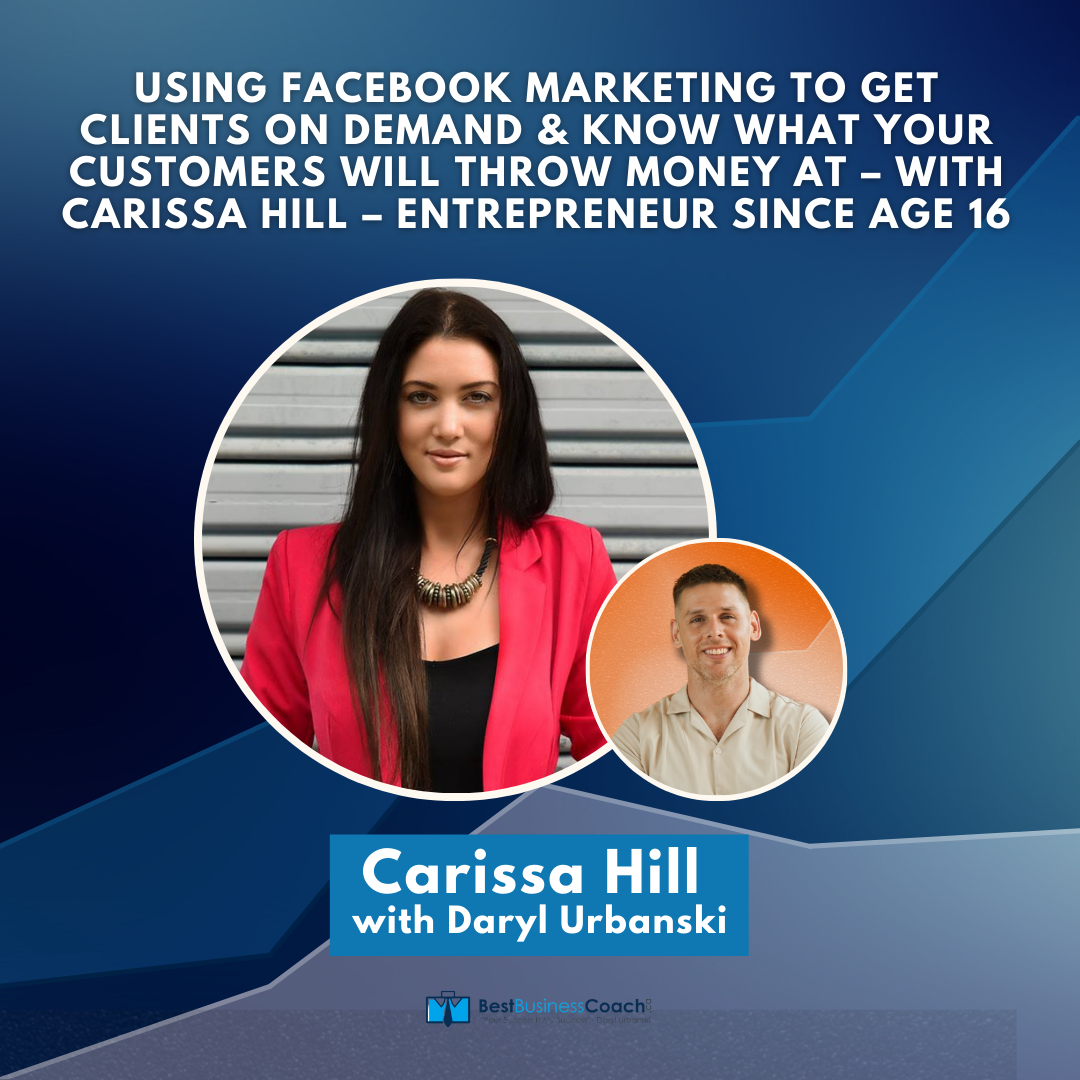 Using Facebook Marketing To Get Clients On Demand & Know What Your Customers Will Throw Money At – With Carissa Hill – Entrepreneur Since Age 16