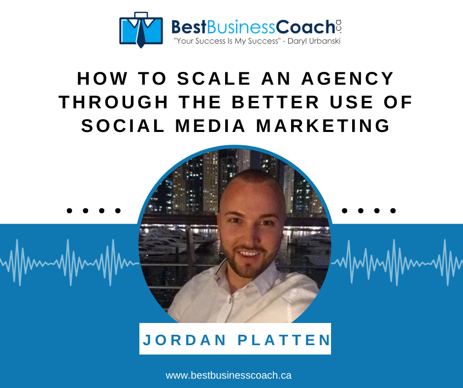 How to Scale an Agency Through the Better Use of Social Media Marketing -With Jordan Platten