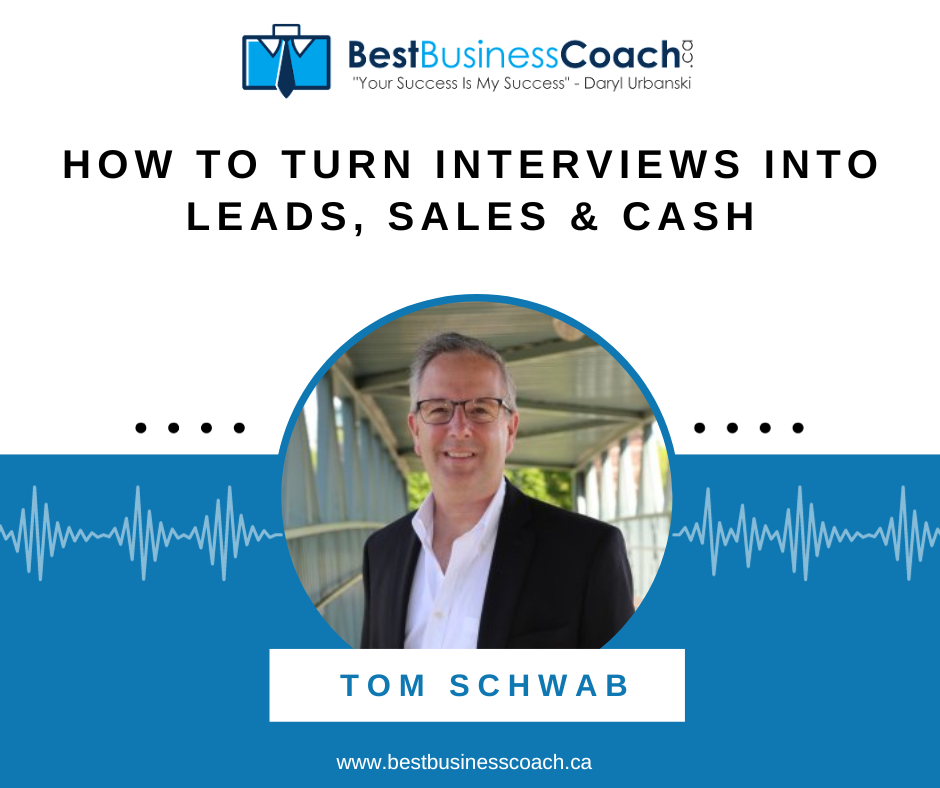 How To Turn Interviews Into Leads, Sales & Cash – With Tom Schwab