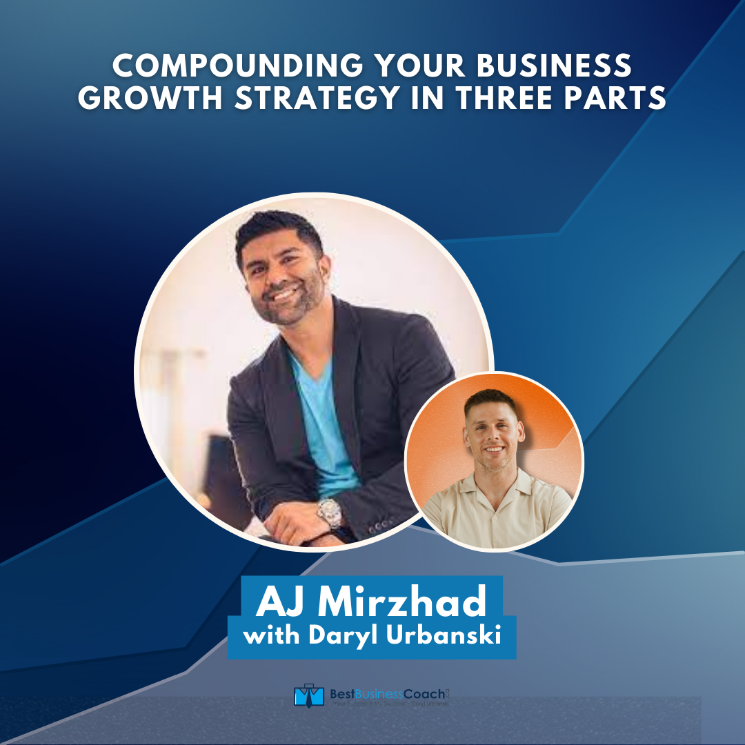 Compounding Your Business Growth Strategy in Three Parts with AJ Mihrzad