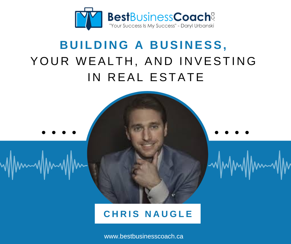 Building A Business, Your Wealth, and Investing in Real Estate with Chris Naugle