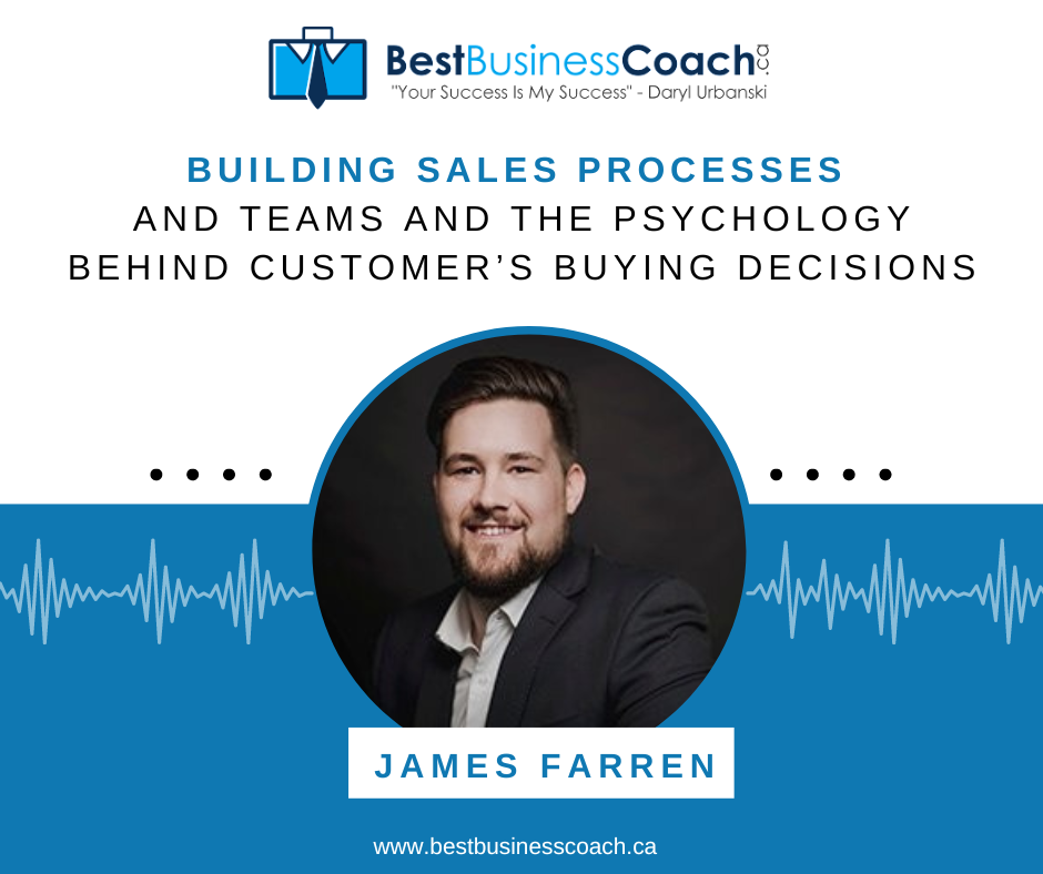 Building Sales Processes and Teams and the Psychology Behind Customers Buying Decisions—with James Farren