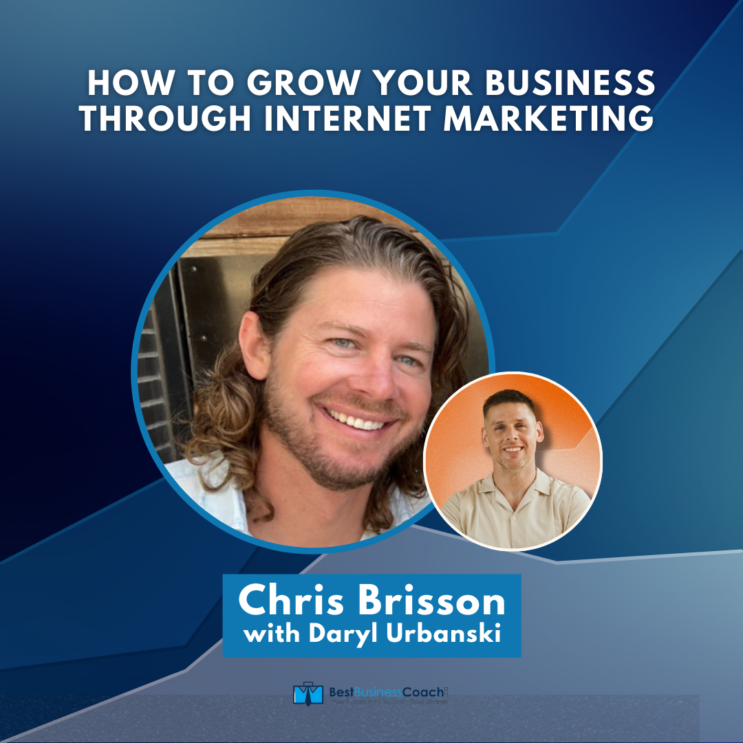 How to Grow Your Business Through Internet Marketing With Chris Brisson