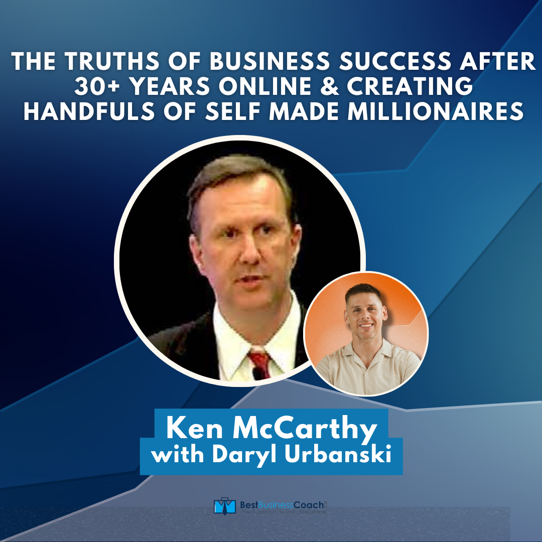 The Truths Of Business Success After 30+ Years Online & Creating Handfuls Of Self Made Millionaires – Ken McCarthy