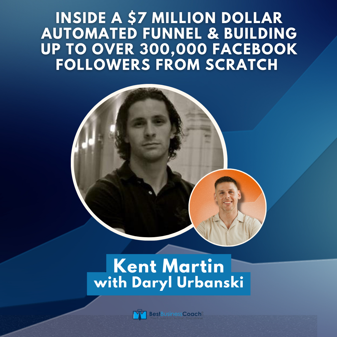 Inside A $7 Million Dollar Automated Funnel & Building Up To Over 300,000 Facebook Followers From Scratch – With Kent Martin