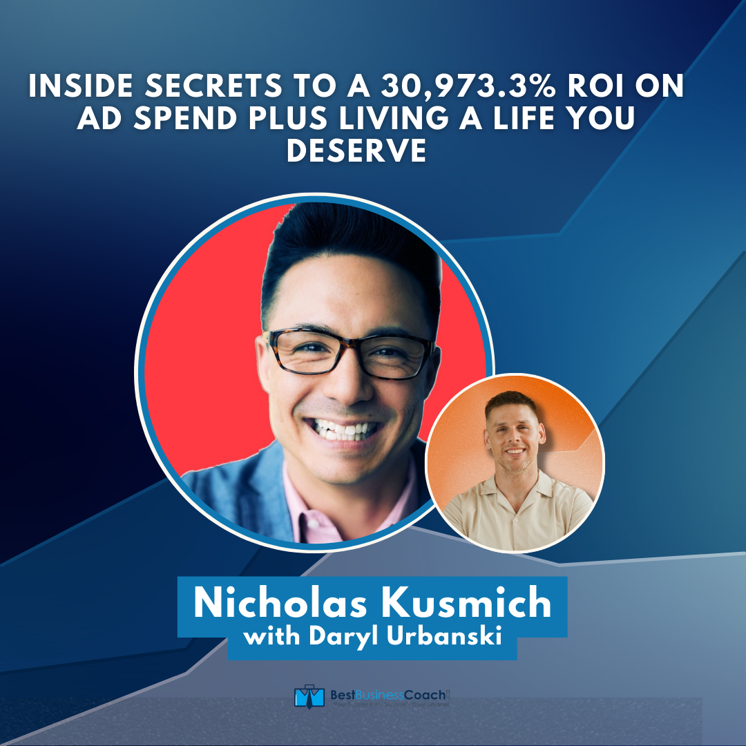 Inside Secrets To A 30,973.3% ROI On Ad Spend Plus Living A Life You Deserve With Nicholas Kusmich