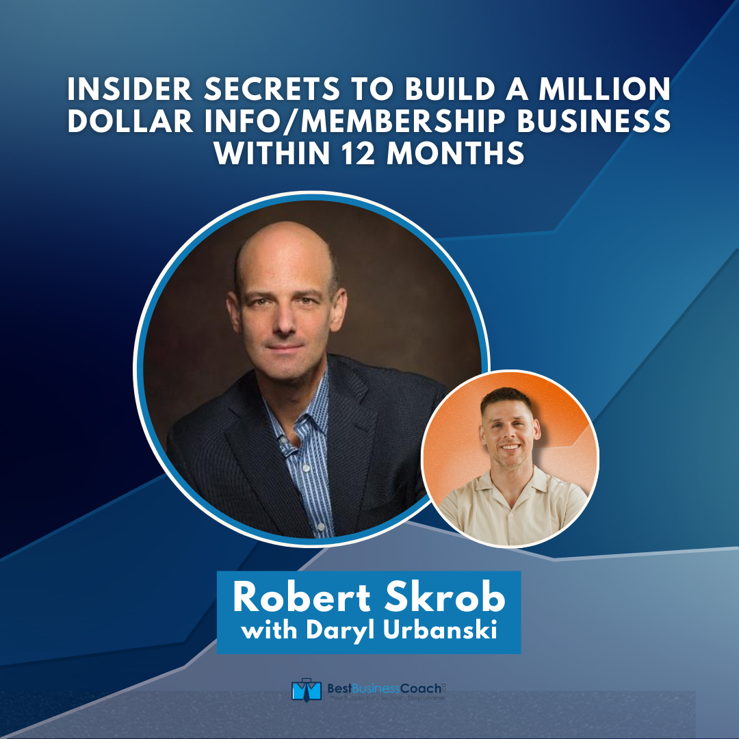 Insider Secrets To Build a Million Dollar Info/Membership Business Within 12 Months -- With Robert Skrob