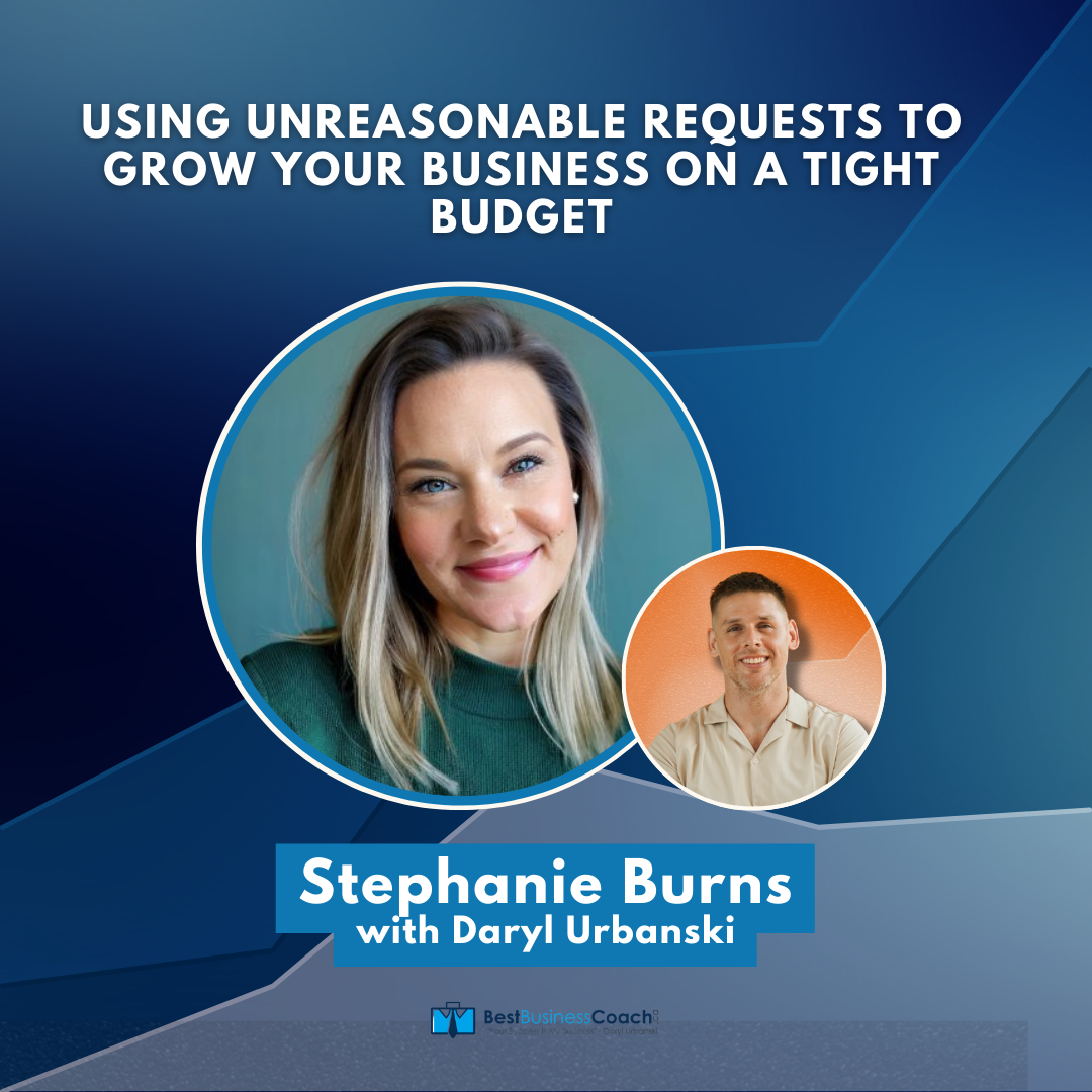 Using Unreasonable Requests To Grow Your Business On A Tight Budget with Stephanie Burns