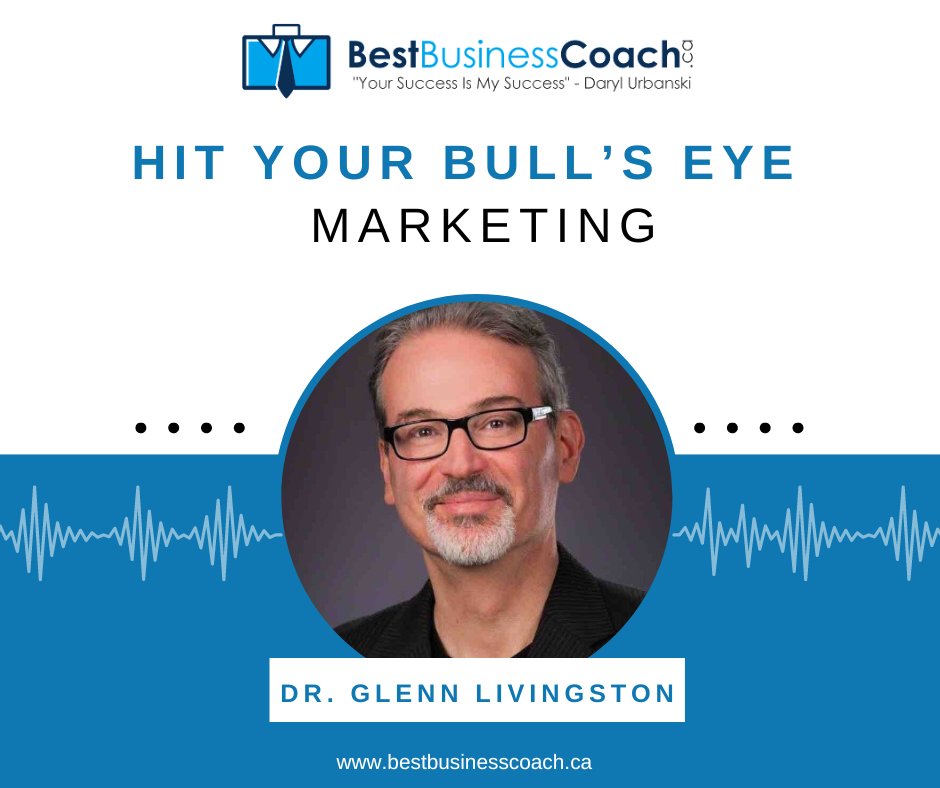Hit Your Bulls Eye Marketing with Dr. Glenn Livingston