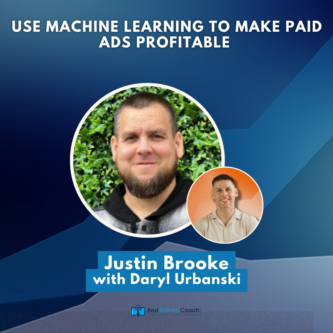 Use Machine Learning To Make Paid Ads Profitable With Justin Brooke