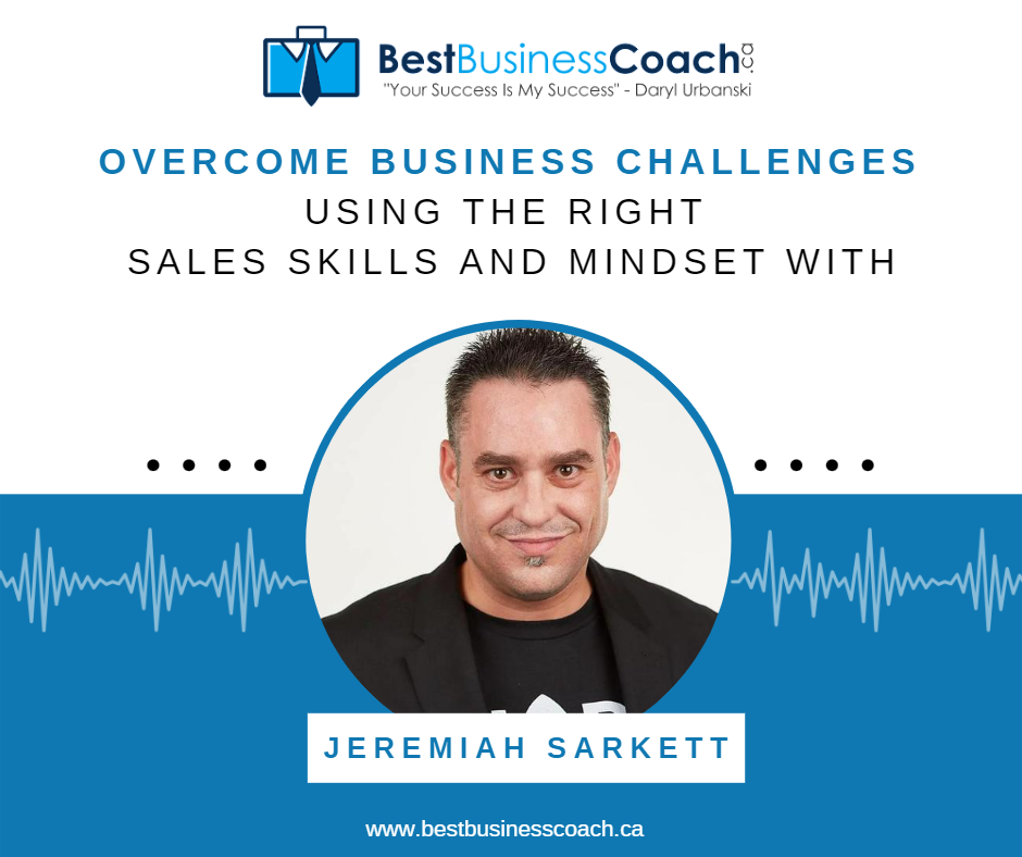 Overcome Business Challenges Using the Right Sales Skills and Mindset with Jeremiah Sarkett
