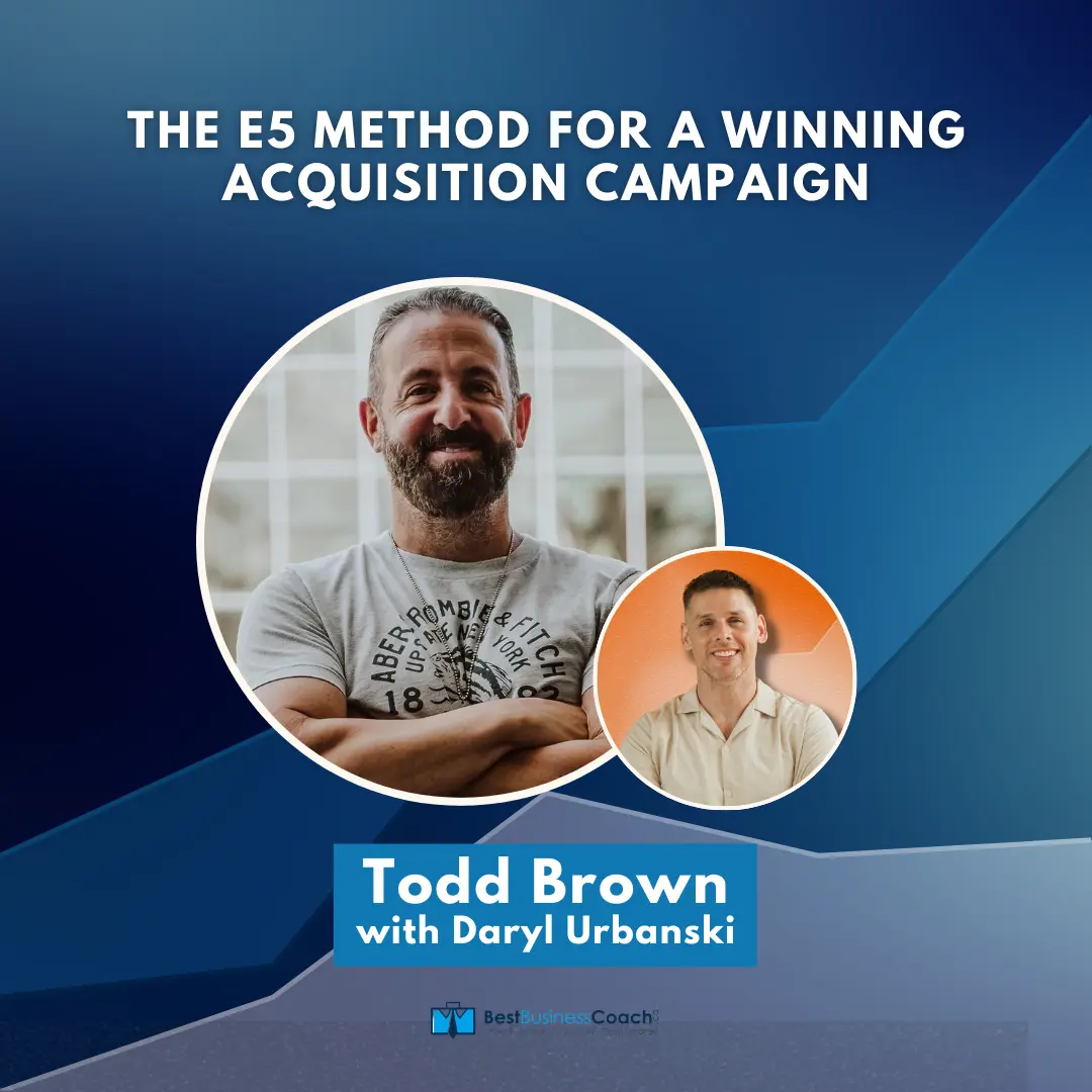 The E5 Method for a Winning Acquisition Campaign – with Todd Brown