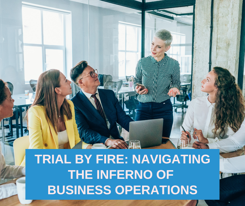 Trial By Fire Navigating the Inferno of Business Operations