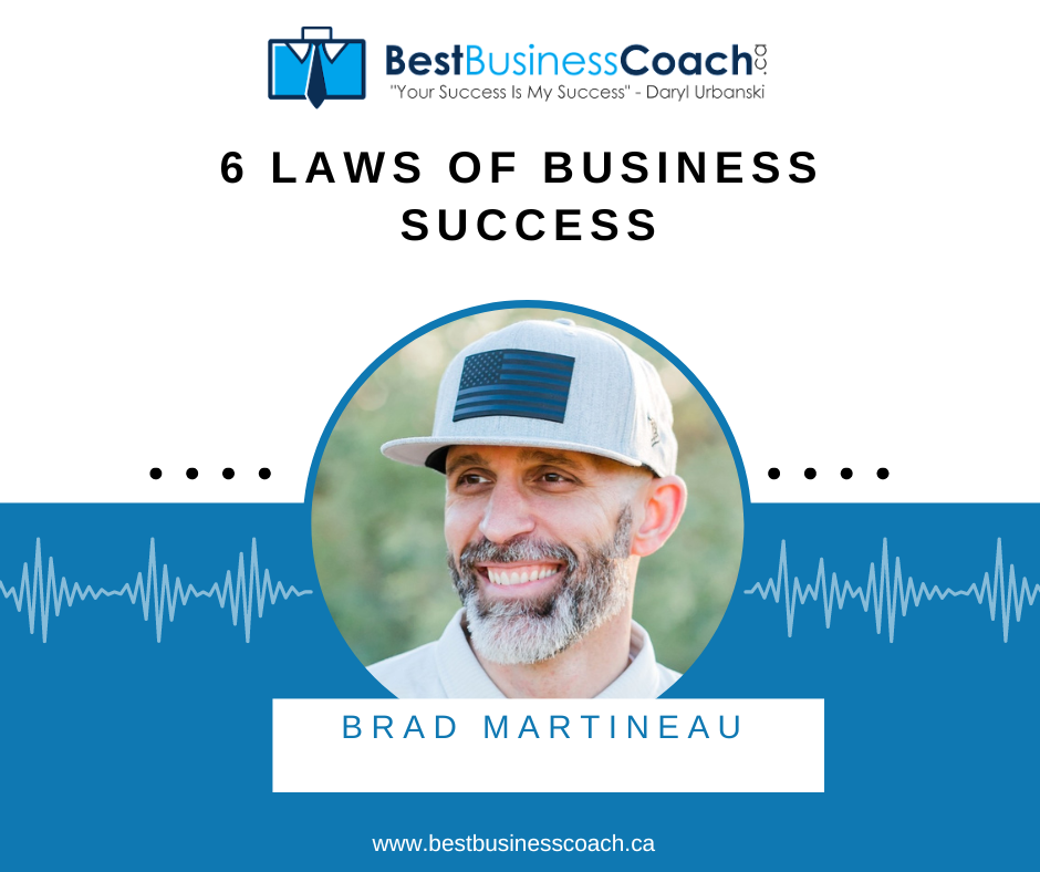 The 6 Laws Of Business Success with Brad Martineau