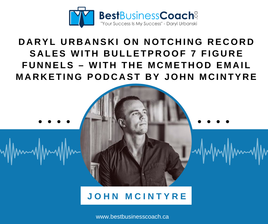 Daryl Urbanski on Notching Record Sales With Bulletproof 7 Figure Funnels – with The McMethod Email Marketing Podcast by John McIntyre