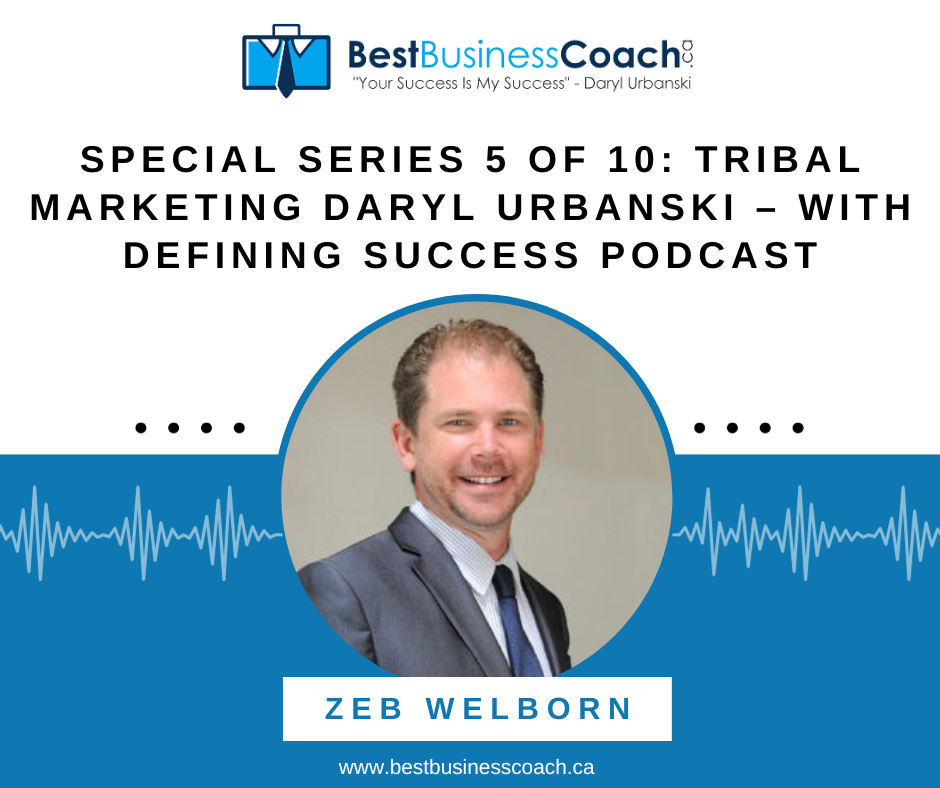 Special Series 5 of 10: Tribal Marketing Daryl Urbanski – With Defining Success Podcast By Zeb Welborn