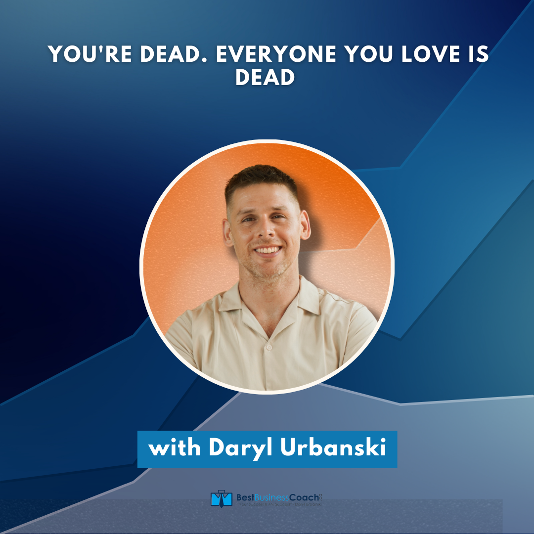 You're Dead. Everyone You Love Is Dead Daryl Urbanski