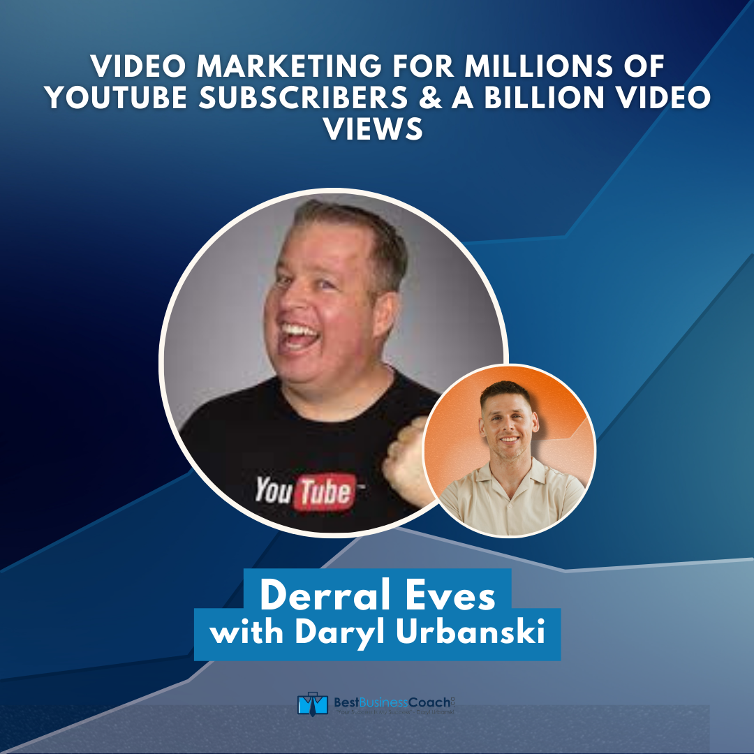 Video Marketing For Millions of YouTube Subscribers & A BILLION Video Views With Derral Eves