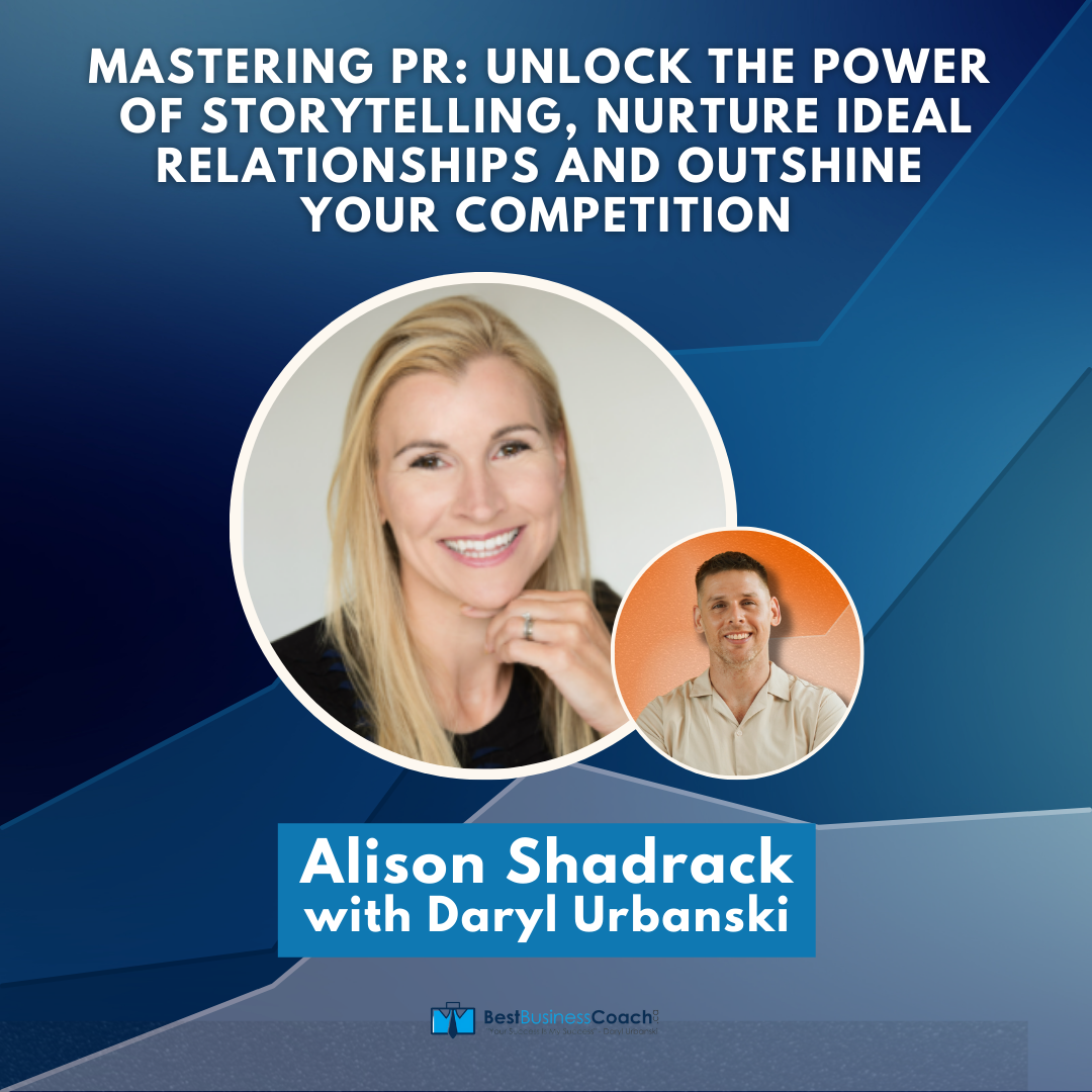 Mastering PR: Unlock the Power of Storytelling, Nurture Ideal Relationships and Outshine Your Competition with Alison Shadrack
