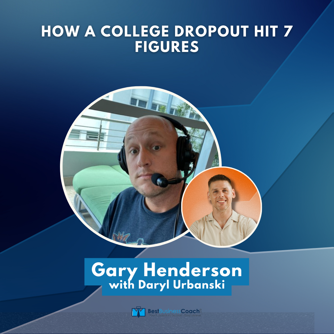 How A College Dropout Hit 7 Figures – With Gary Henderson