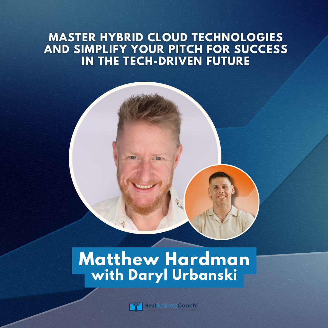 Master Hybrid Cloud Technologies and Simplify Your Pitch for Success in the Tech-Driven Future with Matthew Hardman