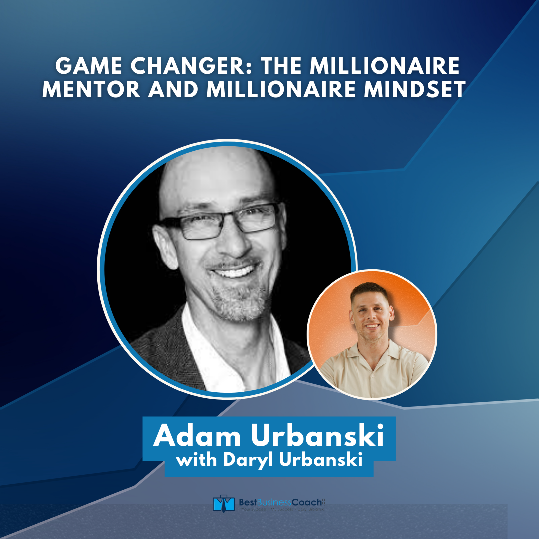 Game Changer: The Millionaire Mentor and Millionaire Mindset with Adam Urbanski