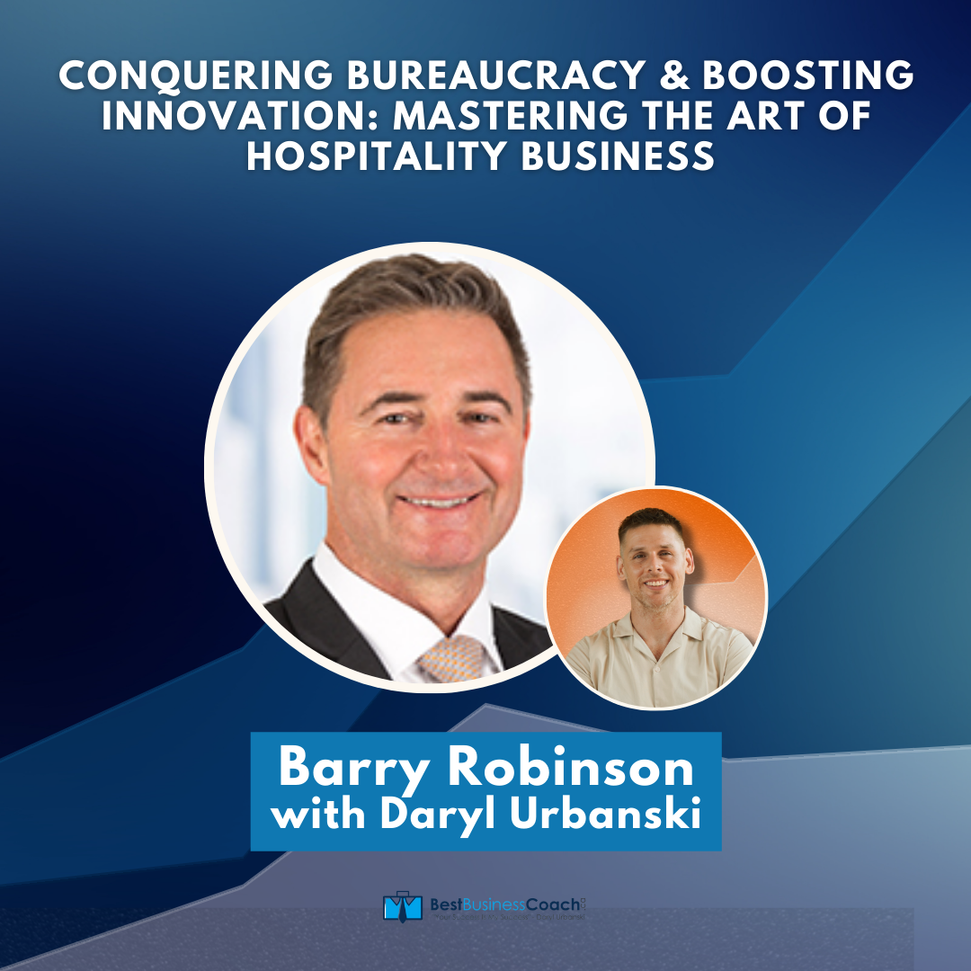 Conquering Bureaucracy & Boosting Innovation: Mastering the Art of Hospitality Business with Barry Robinson