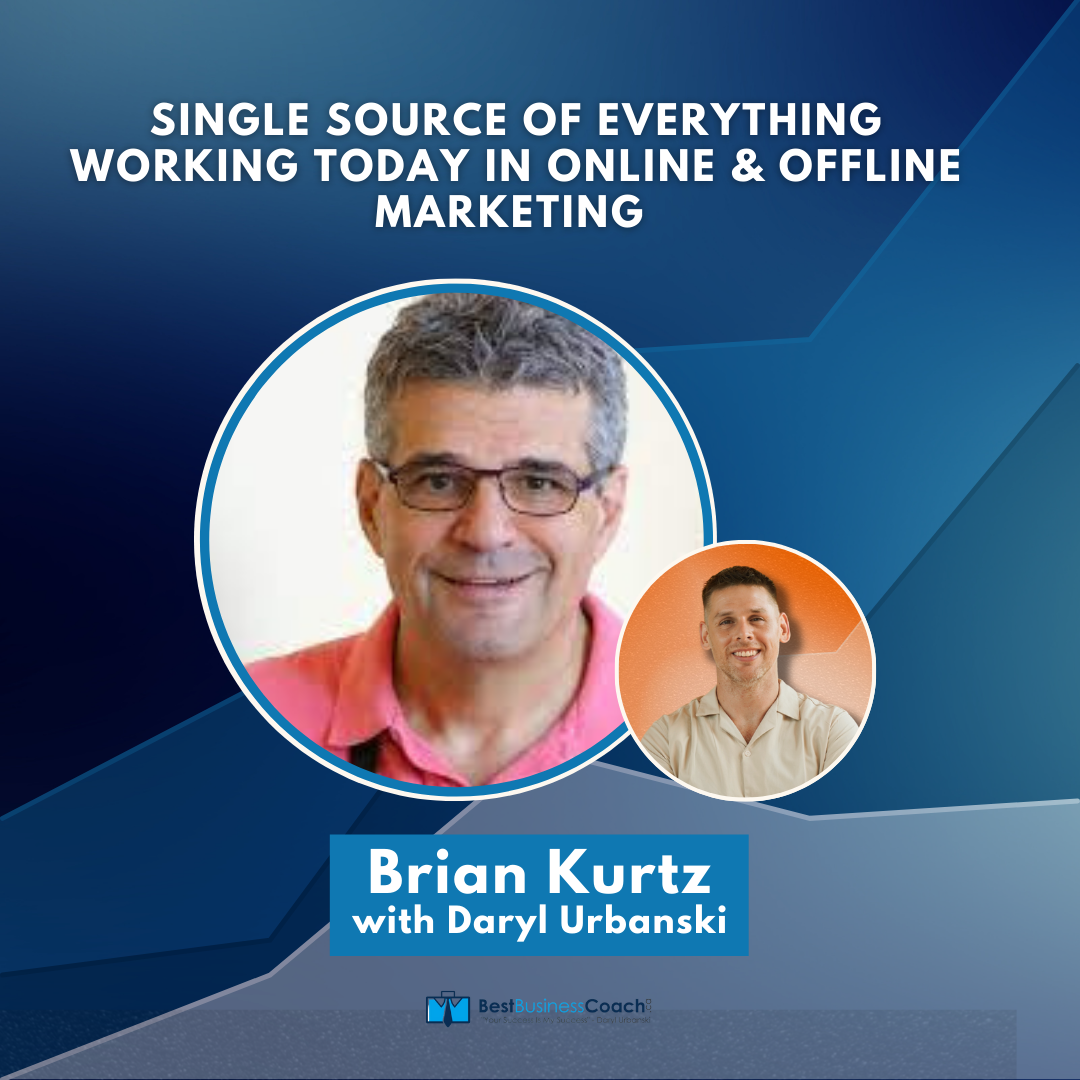 Single Source Of Everything Working Today In Online & Offline Marketing – With Brian Kurtz