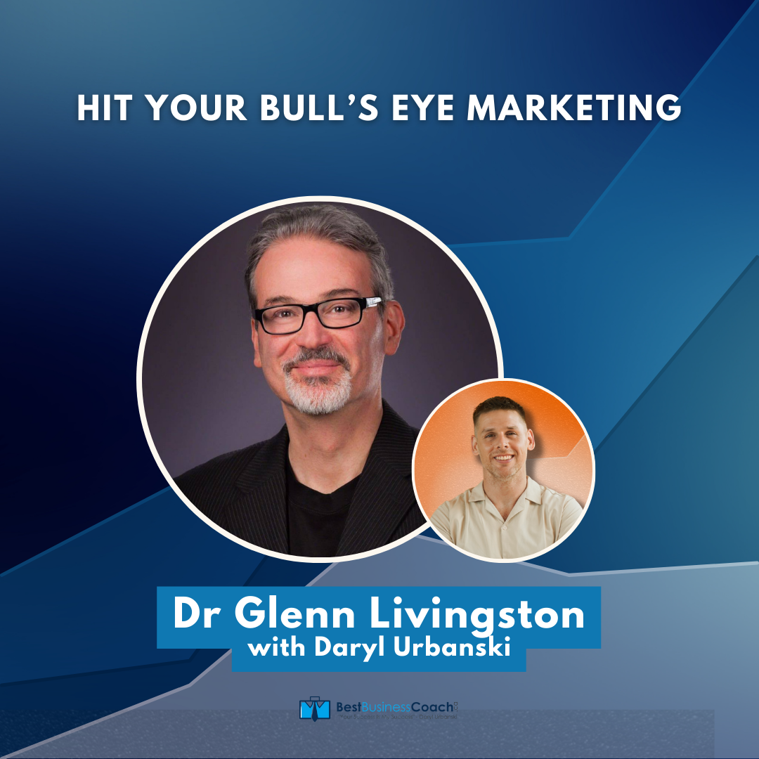 Hit Your Bull’s Eye Marketing with Dr. Glenn Livingston