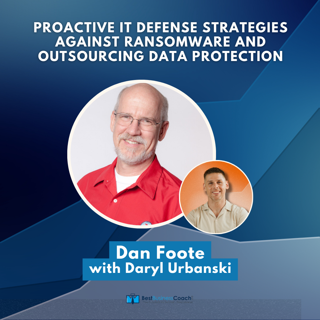 Proactive IT Defense Strategies Against Ransomware And Outsourcing Data Protection with Dan Foote