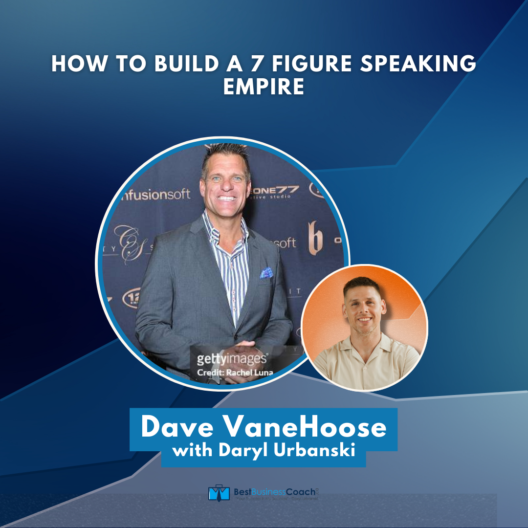 How To Build A 7 Figure Speaking Empire – With Dave VanHoose