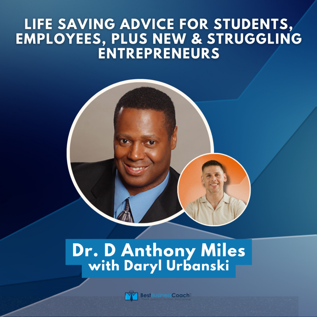 Life Saving Advice For Students, Employees, Plus New & Struggling Entrepreneurs – With D. Anthony Miles