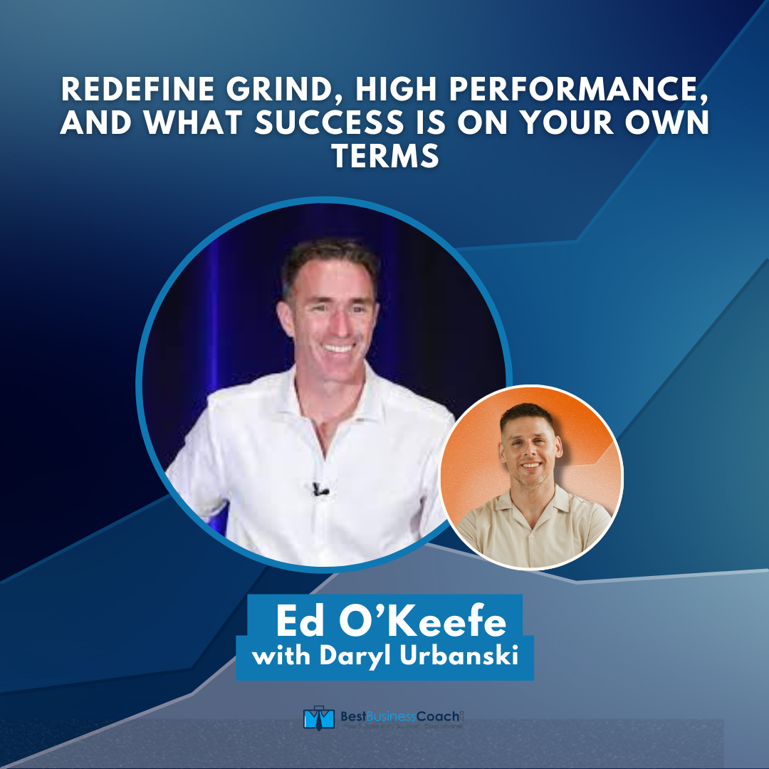 Redefine Grind, High Performance, and What Success is on Your Own Terms with Ed O’Keefe