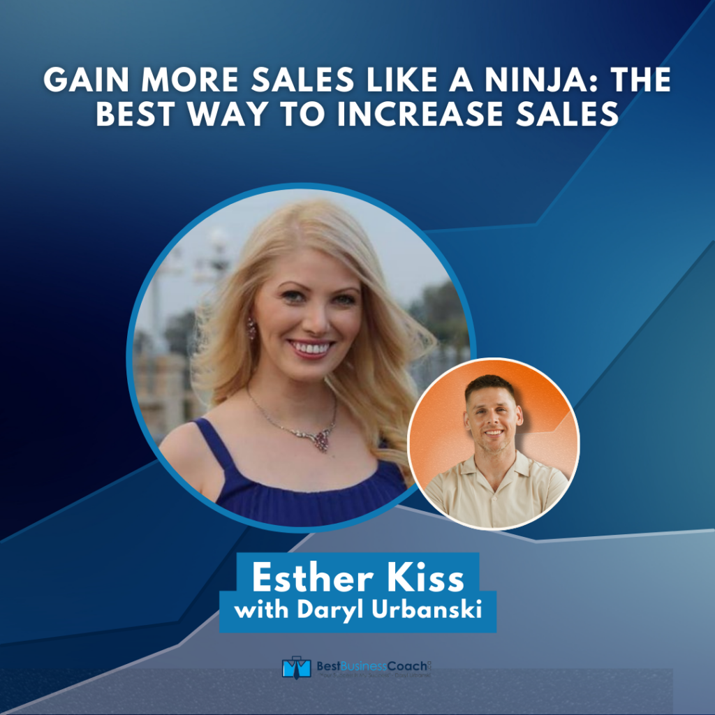 Gain More Sales Like A Ninja: The Best Way To Increase Sales with Esther Kiss