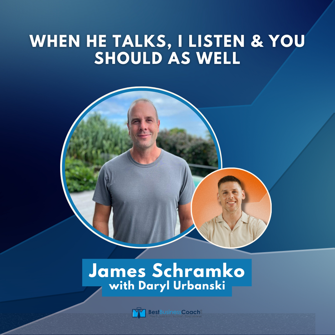 When He Talks, I Listen & You Should As Well – With James Schramko