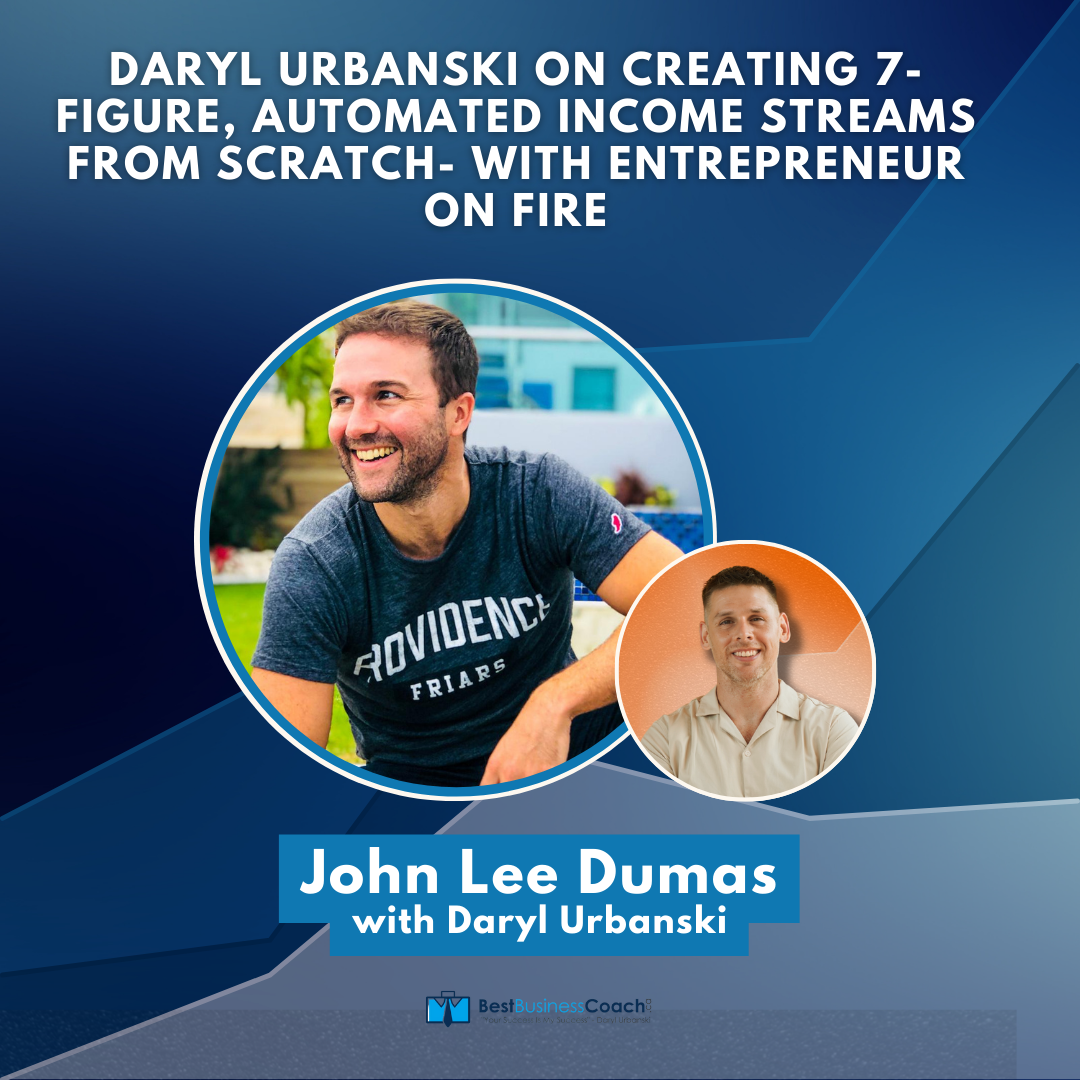 Special Series 3 of 10: Daryl Urbanski on creating 7-figure, automated income streams from scratch- with Entrepreneur On Fire by John Lee Dumas