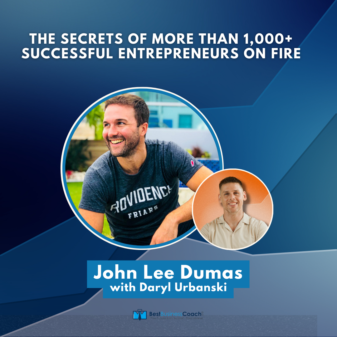 The Secrets Of More Than 1,000+ Successful Entrepreneurs On Fire — With John Lee Dumas