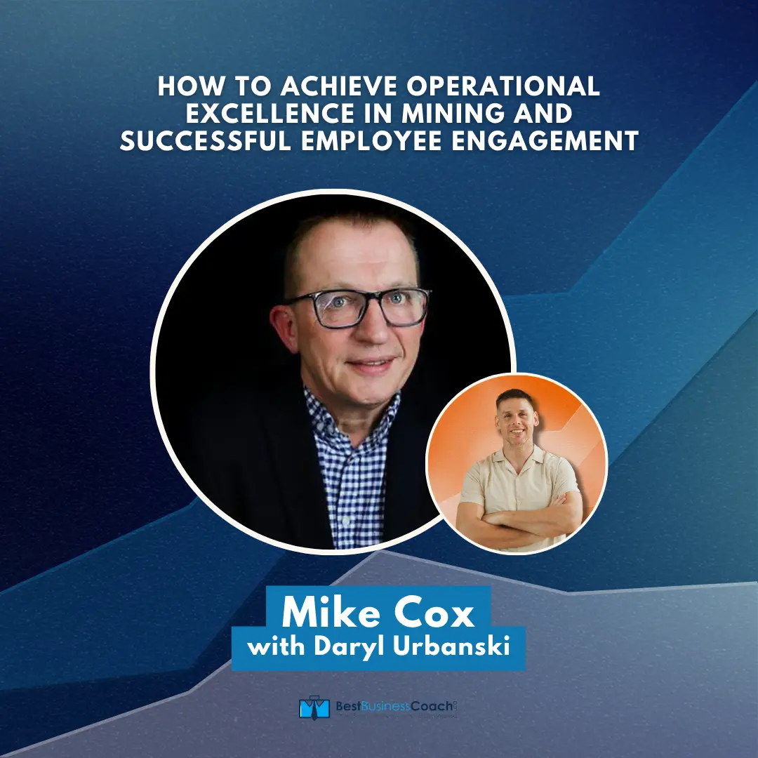 How to Achieve Operational Excellence in Mining and Successful Employee Engagement - With Mike Cox