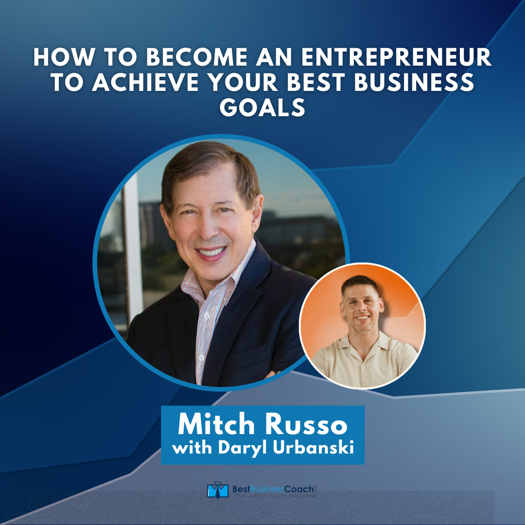 How To Become An Entrepreneur To Achieve Your Best Business Goals with Mitch Russo