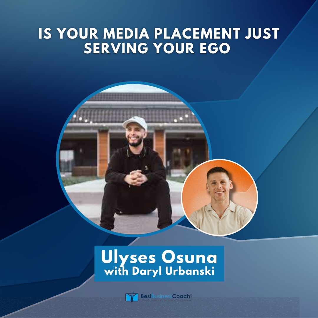Is Your Media Placement Just Serving Your Ego with Ulyses Osuna