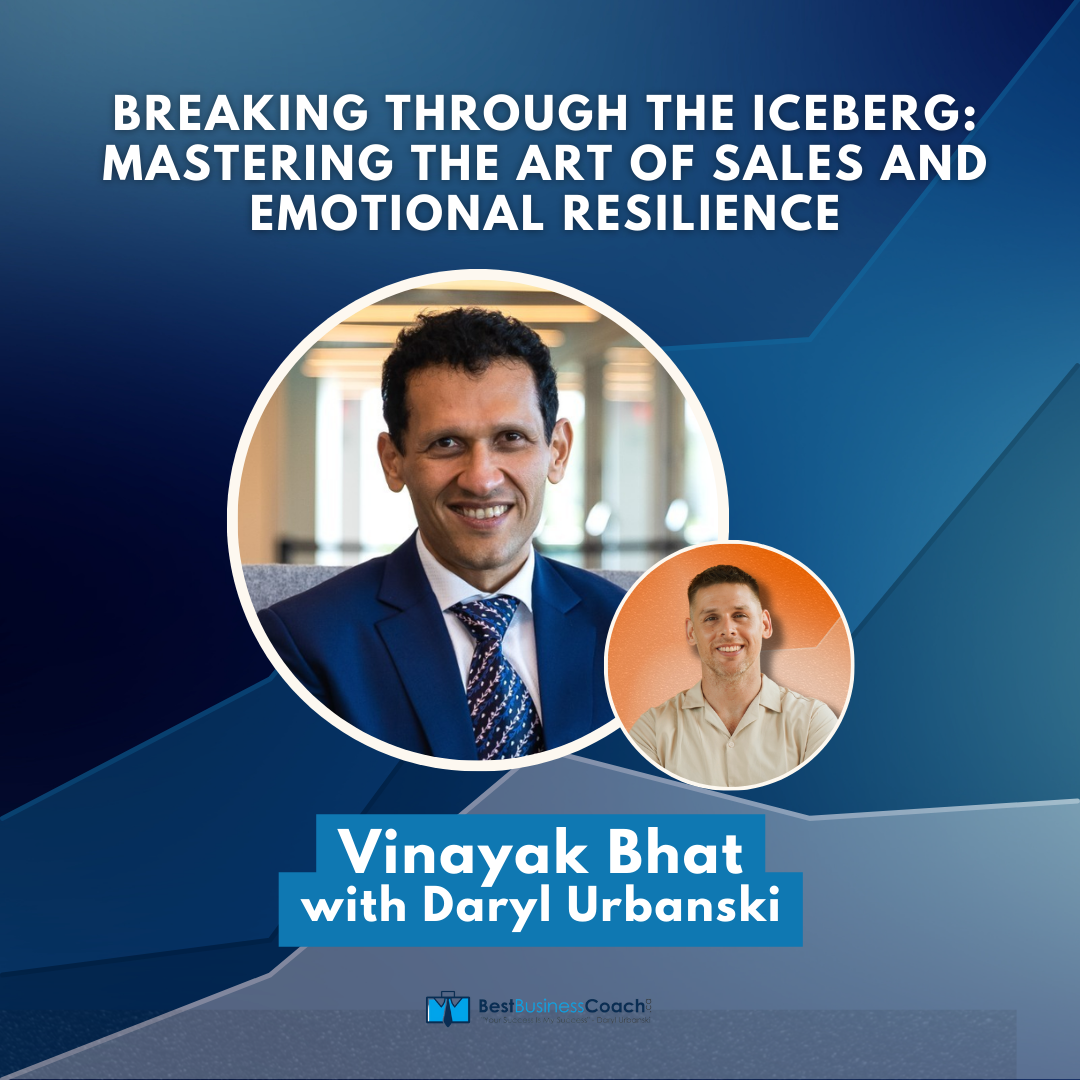 Breaking through the Iceberg: Mastering the Art of Sales and Emotional Resilience with Vinayak Bhat