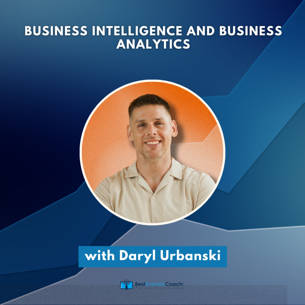 Business Intelligence and Business Analytics with Daryl Urbanski