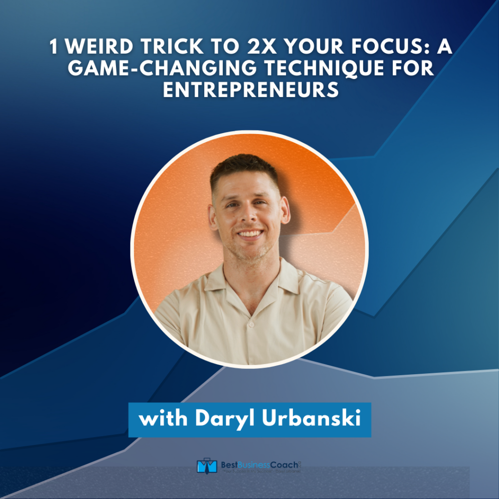 1 Weird Trick to 2x Your Focus: A Game-Changing Technique for Entrepreneurs with Daryl Urbanski