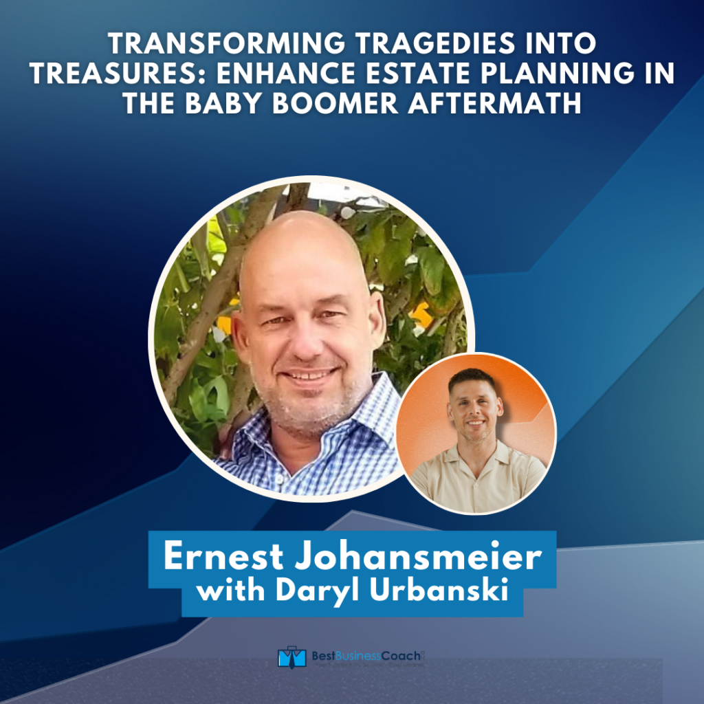 Transforming Tragedies into Treasures: Enhance Estate Planning in The Baby Boomer Aftermath with Ernest Johansmeier