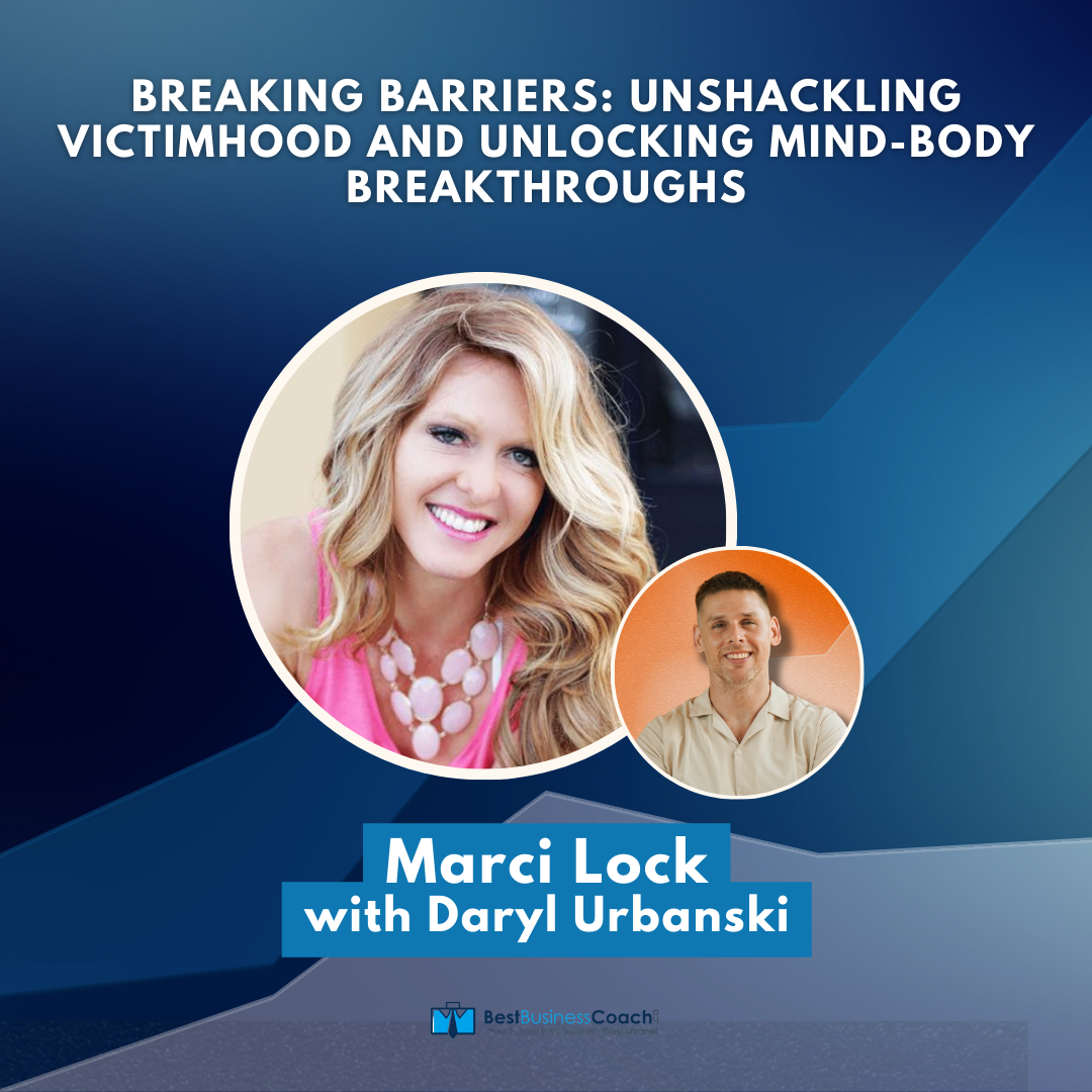 Breaking Barriers: Unshackling Victimhood and Unlocking Mind-Body Breakthroughs with Marci Lock