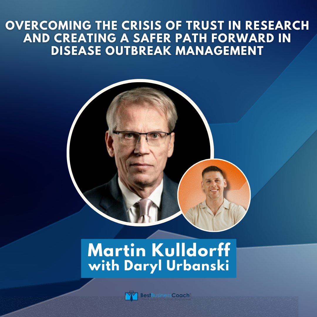 Overcoming The Crisis of Trust in Research and Creating a Safer Path Forward in Disease Outbreak Management with Martin Kulldorff