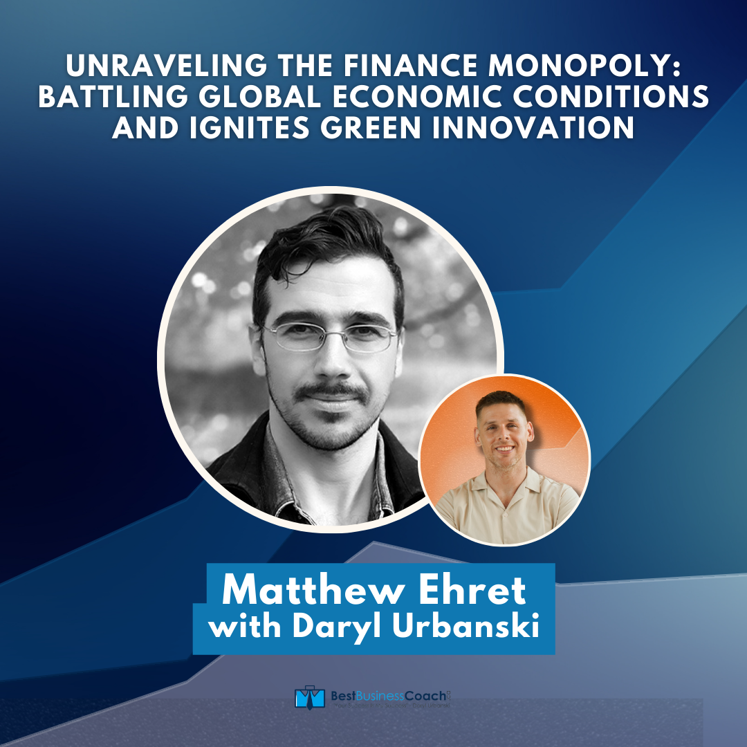 Unraveling the finance Monopoly: Battling Global Economic Conditions And Ignites Green Innovation with Matthew Ehret
