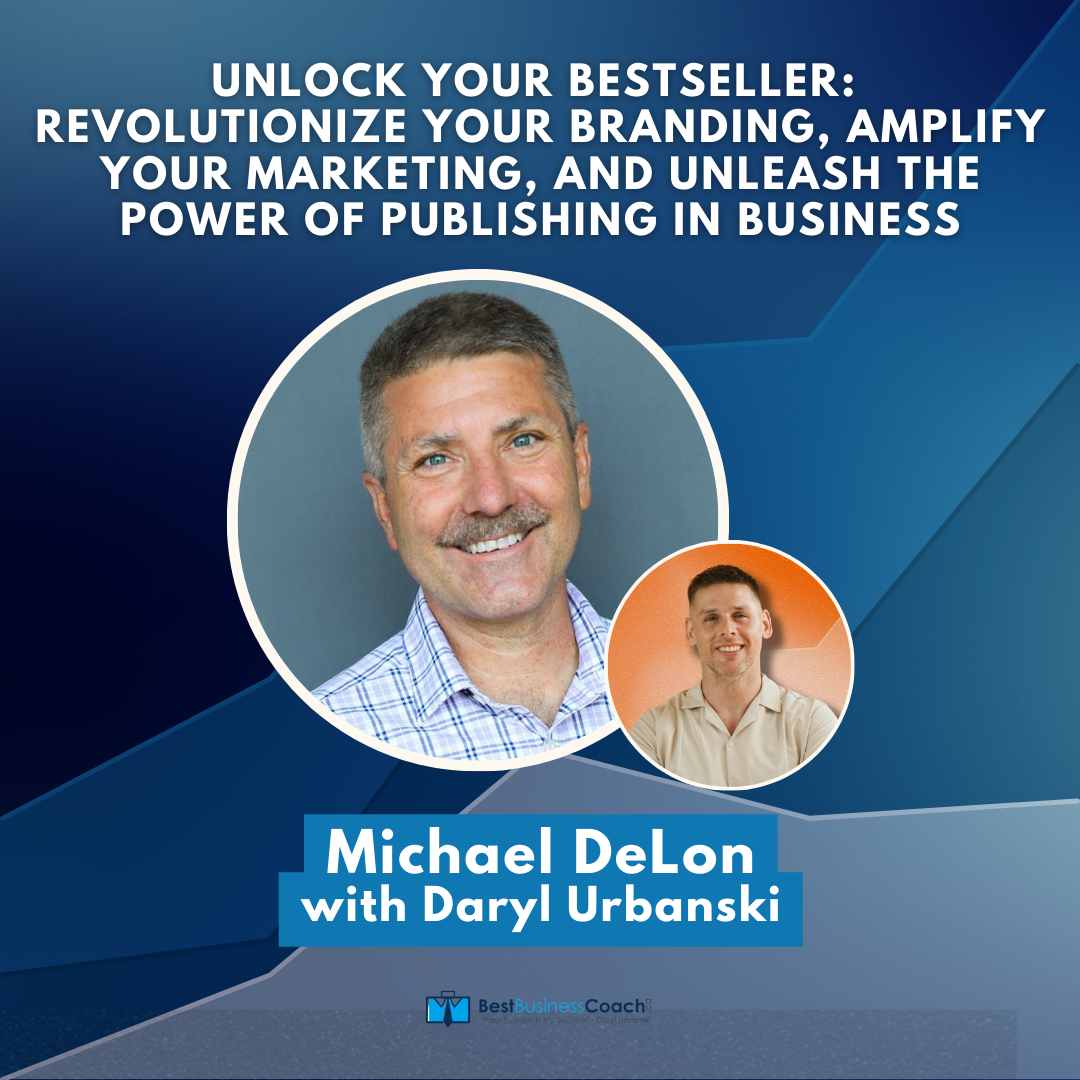 Unlock Your Bestseller: Revolutionize Your Branding, Amplify Your Marketing, and Unleash The Power of Publishing in Business with Michael Delon