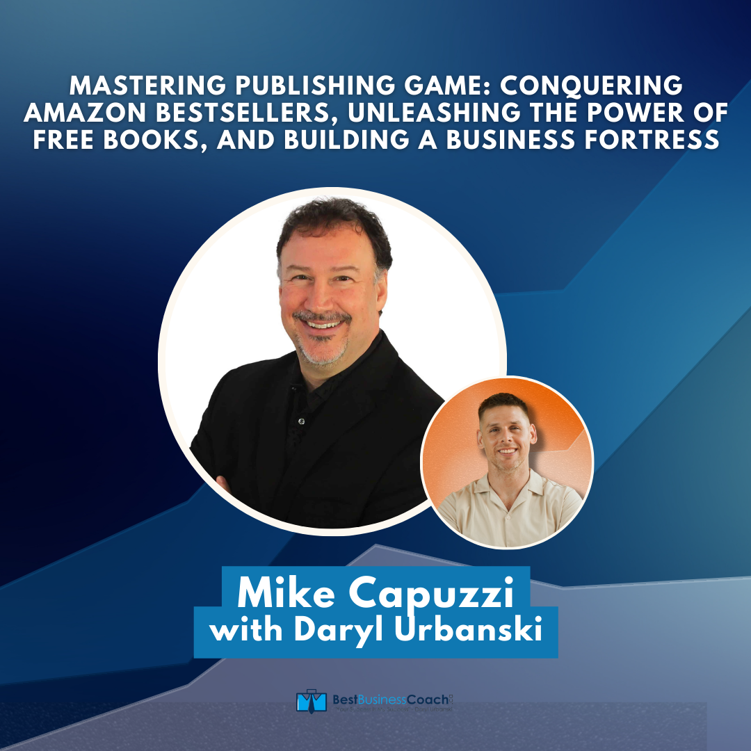Mastering Publishing Game: Unleashing The Power of Free Books, And Building A Business Fortress with Mike Capuzzi